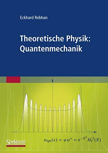 Eckhard Rebhan | Theoretische Physik: Quantenmechanik - Taschenbuch - Umfassendes Werk zur Quantenmechanik mit 552 Seiten, ideal für Studierende der Physik. Herausgegeben von Spektrum Akademischer Verlag.