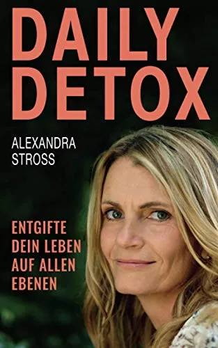 Daily Detox: Entgifte dein Leben auf allen Ebenen!