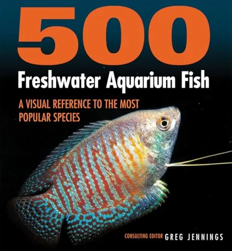 Freshwater Aquarium Fish: A Visual Reference to the Most Popular Species 500
