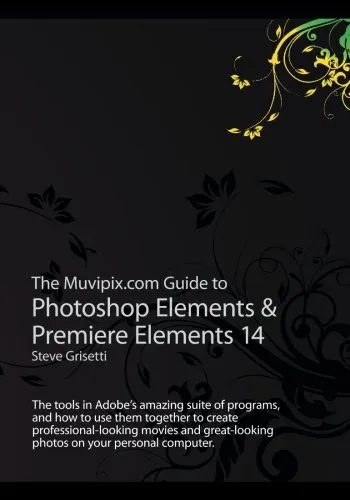 The Muvipix.com Guide to Photoshop Elements & Premiere Elements 14: The tools in Adobe?s amazing suite of programs, and how to use them together to ... photos on your personal computer
