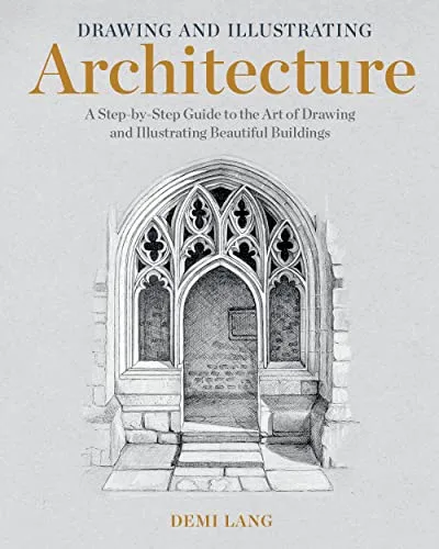 Drawing and Illustrating Architecture: Schritt-für-Schritt Anleitung für beeindruckende Gebäude - Entwürfe in der Architektur: Lernen Sie die Kunst des Zeichnens und Illustrierens von schönen Gebäuden in einfachen Schritten.