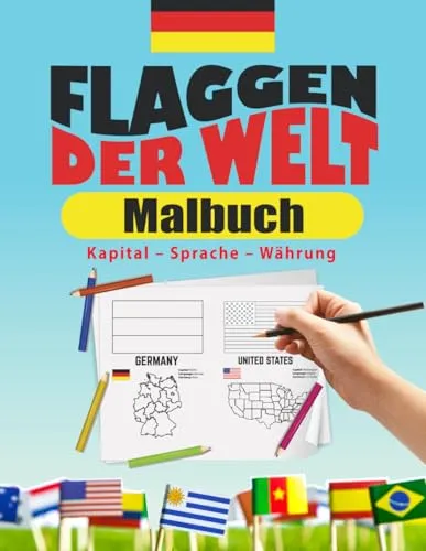 Färbe die Welt: 61 Nationalflaggen zum Entdecken und Lernen für Kinder und Erwachsene: Entdecke die Vielfalt der Nationen durch Malen