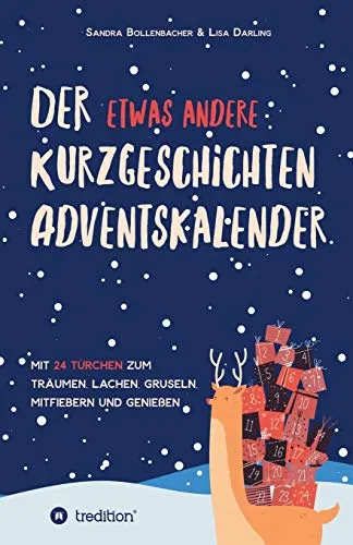 Kurzgeschichten-Adventskalender: 24 Türchen für Träume und Spannung - Unterhaltungsliteratur mit 24 einzigartigen Geschichten zum Lachen, Gruseln und Mitfiebern – perfekt für die Adventszeit!