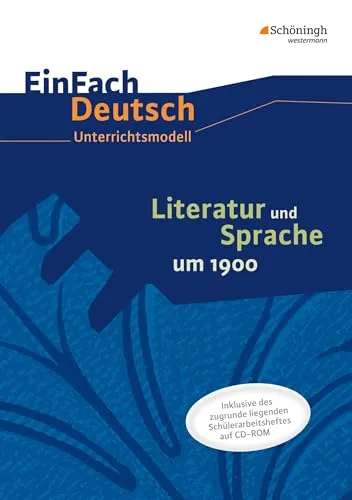 EinFach Deutsch - Unterrichtsmodelle und Arbeitshefte: Literatur und Sprache um 1900 - Schule & Lernen – Innovatives Unterrichtsmodell zur Förderung von Literaturverständnis und Sprachkompetenz im historischen Kontext.