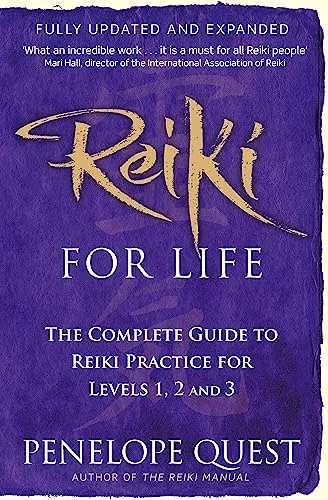 Reiki For Life: The complete guide to reiki practice for levels 1, 2 & 3