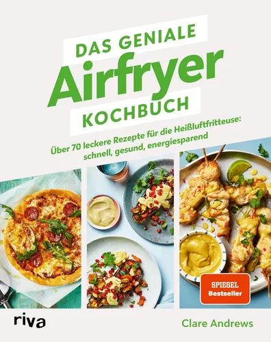 Das geniale Airfryer-Kochbuch - Über 80 leckere Rezepte für die Heißluftfritteuse, schnell und gesund mit knusprigen Ergebnissen