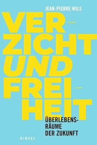 Verzicht und Freiheit: Überlebensräume der Zukunft - Gesellschaftskritik, untersucht innovative Lebensräume und deren Einfluss auf Freiheit und Verzicht in der modernen Welt.