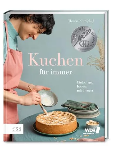 Kuchen für immer: Einfach gut backen mit Theresa