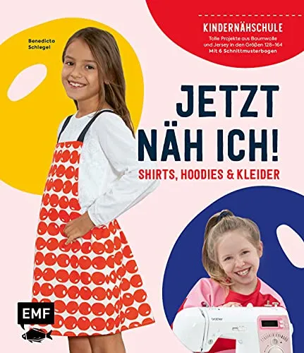 Jetzt näh ich! Die Kindernähschule – Shirts, Hoodies und Kleider: Tolle Projekte aus Baumwolle und Jersey in Größe 128–164 – Mit 6 Schnittmusterbogen