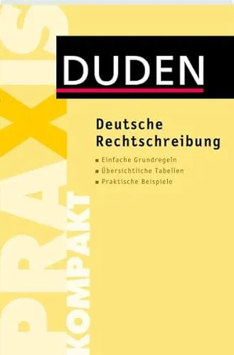 Duden Praxis kompakt - Deutsche Rechtschreibung: Einfache Grundregeln. Übersichtliche Tabellen. Praktische Beispiele (Duden Ratgeber)