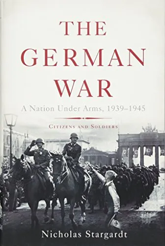The German War: A Nation Under Arms, 1939-1945
