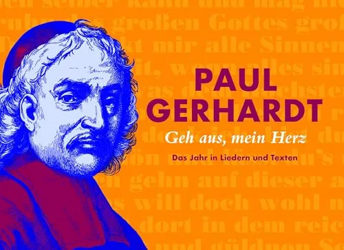 Paul Gerhardt: Geh aus, mein Herz / Das Jahr in Liedern und Texten
