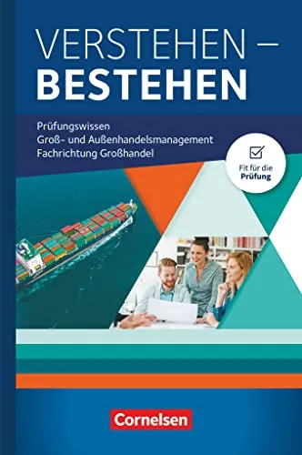 Kaufleute im Groß- und Außenhandelsmanagement 2020 - Prüfungswissen für den Erfolg - Kaufmännische Berufe - Jahrgangsübergreifendes Prüfungswissen für Kaufleute im Groß- und Außenhandel, um optimal auf Prüfungen vorbereitet zu sein.
