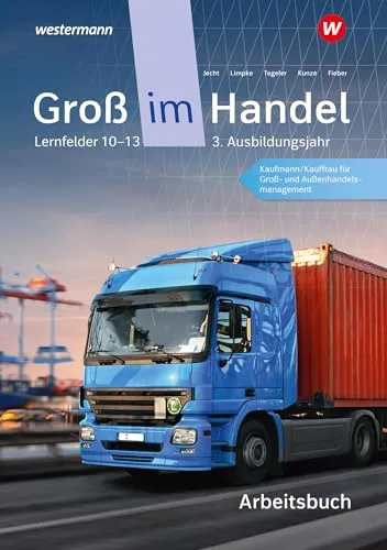 Groß im Handel - KMK-Ausgabe: 3. Ausbildungsjahr Lernfelder 10 bis 13 - Kaufmann/Kauffrau für Groß- und Außenhandelsmanagement Arbeitsbuch