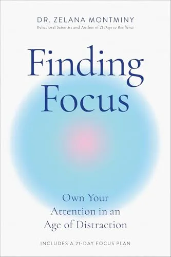 Finding Focus: Own Your Attention in an Age of Distraction