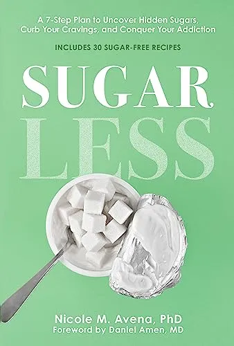 Sugarless: A 7-Step Plan to Uncover Hidden Sugars, Curb Your Cravings, and Conquer Your Addiction