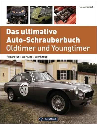 Das ultimative Auto-Schrauberbuch – Oldtimer und Youngtimer - Umfassendes Handbuch für Reparatur und Wartung von Oldtimern und Youngtimern, ideal für Hobby-Schrauber und Autofans.