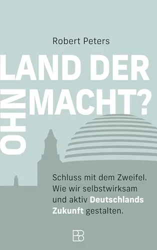 Land der Ohnmacht?: Schluss mit dem Zweifel - Soziologie-Referenz, inspirierendes Buch über Selbstwirksamkeit und aktive Mitgestaltung der Zukunft Deutschlands.