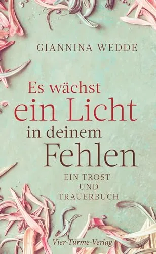Es wächst ein Licht in deinem Fehlen: Trost- und Trauerbuch - Belletristik zum Thema Tod, Trauer & Trauerfall - Ein einfühlsames Buch, das Hoffnung und Trost in schweren Zeiten bietet.