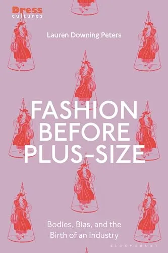 Produktbild Fashion Before Plus-Size: Bodies, Bias, and the Birth of an Industry (Dress Cultures)