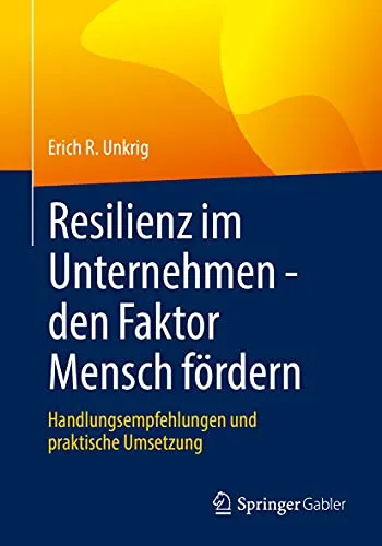 Resilienz im Unternehmen: Den Faktor Mensch fördern - Recht - Praktische Handlungsempfehlungen zur Förderung der Resilienz im Unternehmen für eine starke, anpassungsfähige Belegschaft.