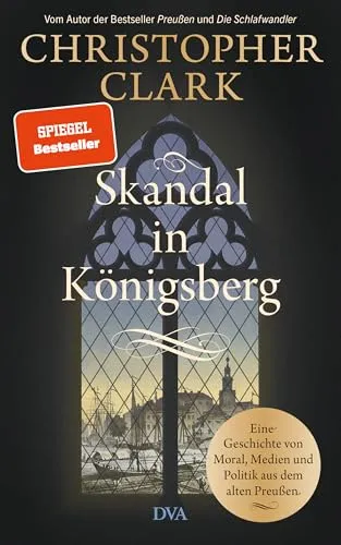 Skandal in Königsberg: Ein historischer Roman von Christopher Clark