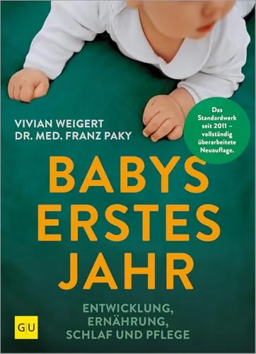 Babys erstes Jahr: Alles, was du wissen musst über Entwicklung, Ernährung, Stillen, Schlaf und Pflege – Der kompakte Ratgeber für junge Eltern (GU Baby)