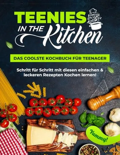 Teenies in the Kitchen - Das coolste Kochbuch für Teenager - Schritt für Schritt mit diesen einfachen & leckeren Gerichten Kochen lernen | Das Rezeptbuch für Anfänger & junge Köche + viele Farbfotos