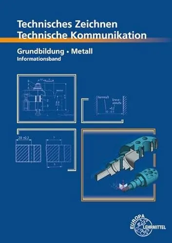 Technisches Zeichnen, Technische Kommunikation: Grundbildung Metall, Informationsband - Hörbuch für technische Grundlagen, ideal für Metallberufe und zur Verbesserung der Kommunikationsfähigkeiten in der Technik.
