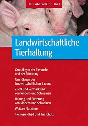 Produktbild Landwirtschaftliche Tierhaltung: Grundlagen zur landwirtschaftlichen Tierhaltung, -fütterung und -zucht