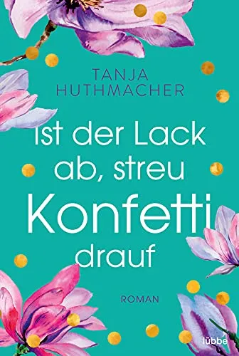 Ist der Lack ab, streu Konfetti drauf: Roman
