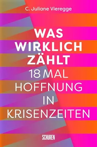 Was wirklich zählt: 18 mal Hoffnung in Krisenzeiten - Sozialwissenschaften, ein inspirierendes Buch, das in schwierigen Zeiten Hoffnung spendet und neue Perspektiven eröffnet.