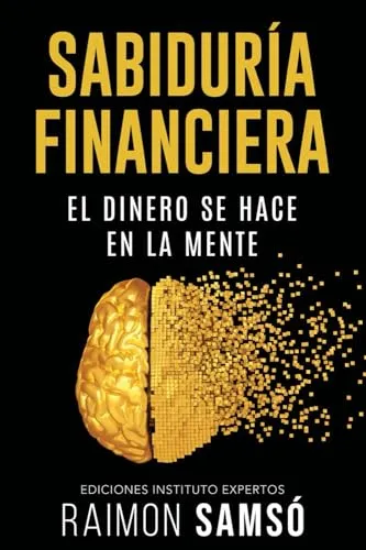 Sabiduría Financiera: El Dinero se hace en la Mente (Libertad Financiera)