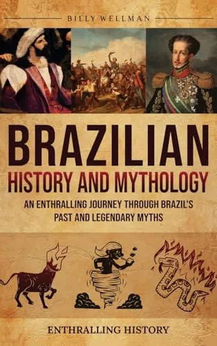 Produktbild Brazilian History and Mythology: An Enthralling Journey Through Brazil's Past and Legendary Myths