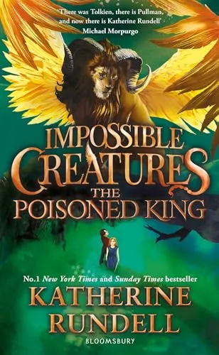 The Poisoned King: Discover the epic adventure series loved by readers around the world (Impossible Creatures)