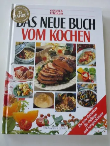 Das neue Buch vom Kochen: Die neue Kochschule für Anfänger und Fortgeschrittene