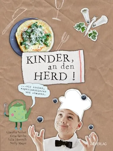 Kinder, an den Herd!: Wir kochen, experimentieren und staunen