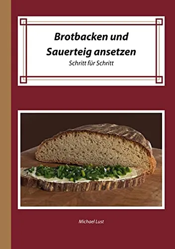 Brotbacken und Sauerteig ansetzen: Schritt für Schritt