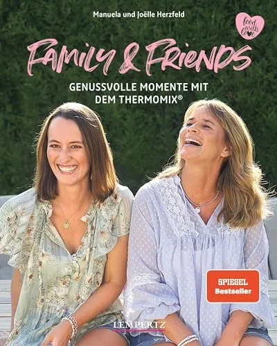 Family and Friends: Genussvolle Momente mit dem Thermomix® - Kochbuch für den Thermomix, bietet kreative Rezepte für gesellige Anlässe mit Familie und Freunden.