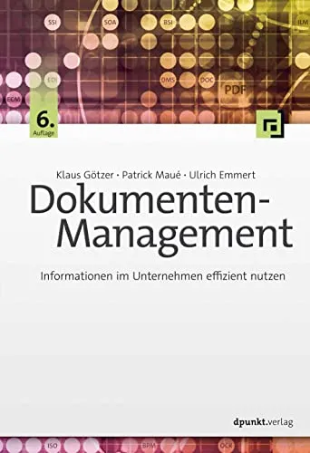 Dokumenten-Management: Effiziente Nutzung von Informationen im Unternehmen - Informationsmanagement mit innovativen Tools zur optimalen Verwaltung und Nutzung von Unternehmensdokumenten.