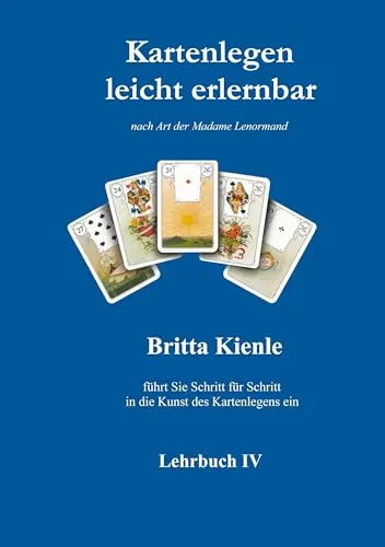 Kartenlegen leicht erlernbar: Lehrbuch 4 von Madame Lenormand - Kartenlegen Buch für Anfänger, bietet einfache Anleitungen und tiefes Wissen über die Kunst des Kartenlegens.