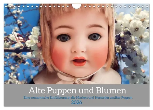 Alte Puppen und Blumen - Wandkalender 2026 - Wunderschöner DIN A4 quer Monatskalender mit romantischen Bildern antiker Puppen und wertvollen Informationen zu Marke und Hersteller. Ideal für Nostalgie-Liebhaber!