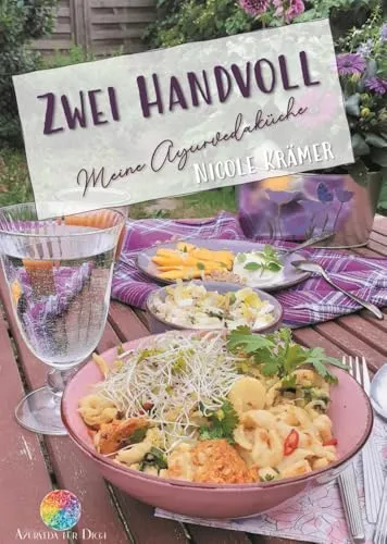 Zwei Handvoll - Meine Ayurvedaküche: Ayurvedisch kochen im Retreat - Freizeit, Haus & Garten – Entdecken Sie die heilende Kraft der ayurvedischen Küche mit einfachen Rezepten für Ihr Retreat zu Hause.