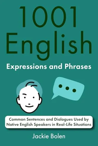 Produktbild English Expressions and Phrases: Common Sentences and Dialogues Used by Native English Speakers in Real-Life Situations (English Dialogues and Vocabulary, Band 1) 1001