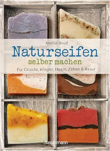 Naturseifen selber machen – Ökologisch und nachhaltig - Basteln mit Holz & Naturmaterialien. Erstellen Sie individuelle Seifen für Gesicht, Körper und Haare – perfekt für jeden Hauttyp und plastikfrei!