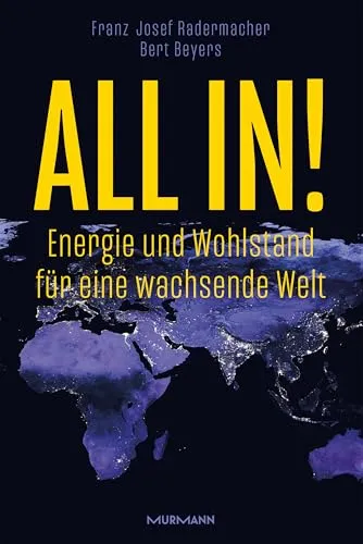 All in!: Energie und Wohlstand für eine wachsende Welt - Wirtschaftsrecht, umfassende Analyse der Energieversorgung und deren Einfluss auf Wohlstand in einer wachsenden Welt.