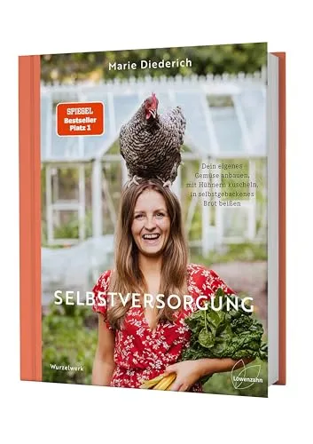Selbstversorgung: Dein eigenes Gemüse anbauen - Kräuter in Haus & Garten: Lerne, wie du nachhaltig Gemüse anbaust, Hühner hältst und selbstgebackenes Brot genießt – der beste Ratgeber für Autarkie!