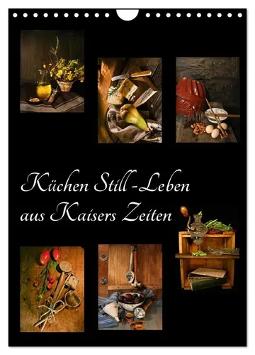 Küchen Still-Leben aus Kaisers Zeiten (Wandkalender 2026) - Nostalgischer Wandkalender im DIN A4 Format mit 12 einzigartigen Bildern aus der Kaiserzeit, ideal für Kunstliebhaber und Geschichtsinteressierte.