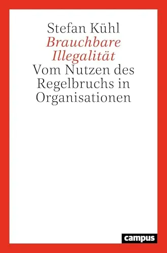 Brauchbare Illegalität: Vom Nutzen des Regelbruchs in Organisationen - Recht - Entdecken Sie, wie Regelbrüche in Organisationen als strategisches Werkzeug genutzt werden können, um Innovation und Kreativität zu fördern.