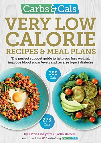 Carbs & Cals Very Low Calorie Recipes & Meal Plans: Lose Weight, Improve Blood Sugar Levels and Reverse Type 2 Diabetes